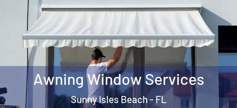 Awning Window Services Sunny Isles Beach - FL