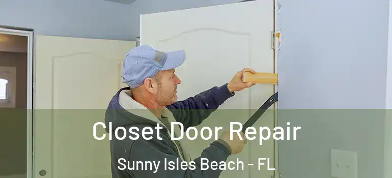 Closet Door Repair Sunny Isles Beach - FL