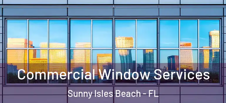 Commercial Window Services Sunny Isles Beach - FL