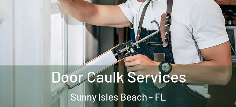  Door Caulk Services Sunny Isles Beach - FL