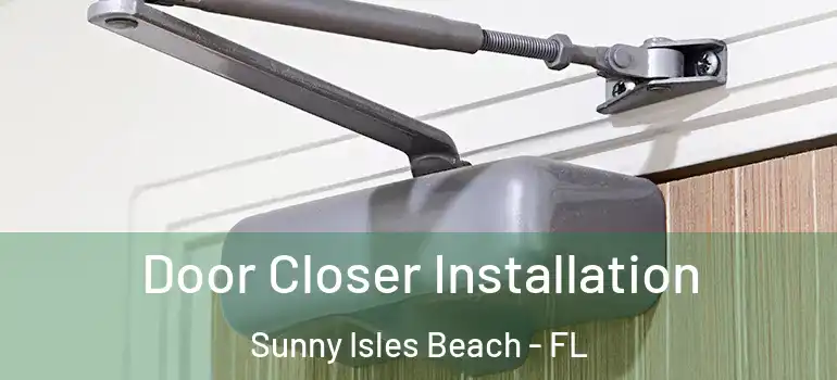 Door Closer Installation Sunny Isles Beach - FL