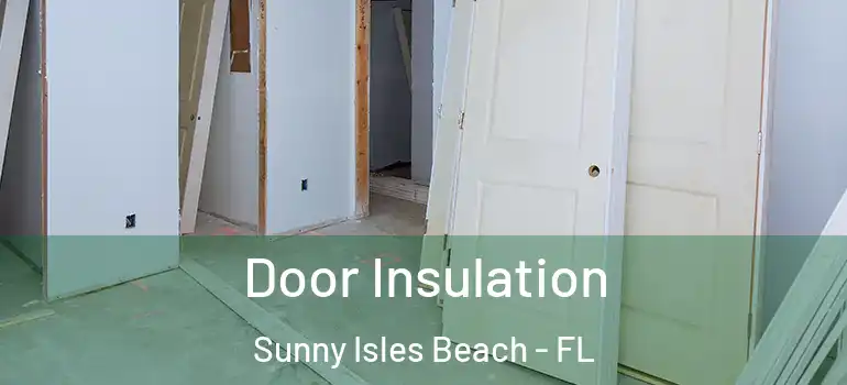  Door Insulation Sunny Isles Beach - FL
