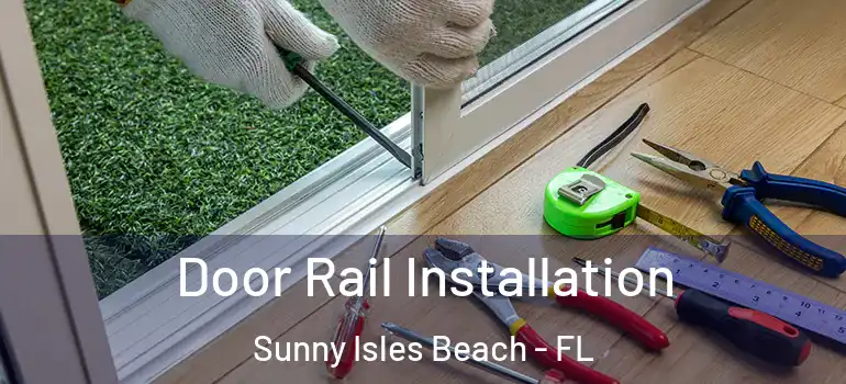 Door Rail Installation Sunny Isles Beach - FL