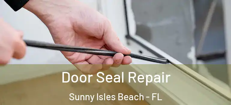  Door Seal Repair Sunny Isles Beach - FL