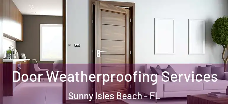  Door Weatherproofing Services Sunny Isles Beach - FL