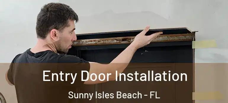 Entry Door Installation Sunny Isles Beach - FL