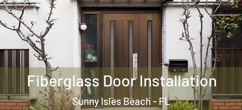 Fiberglass Door Installation Sunny Isles Beach - FL