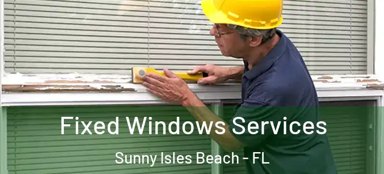 Fixed Windows Services Sunny Isles Beach - FL