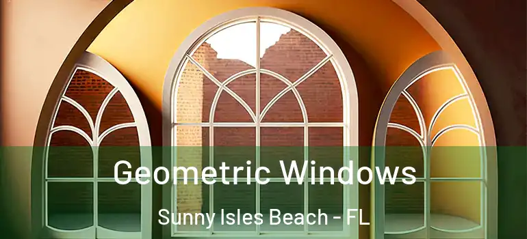 Geometric Windows Sunny Isles Beach - FL
