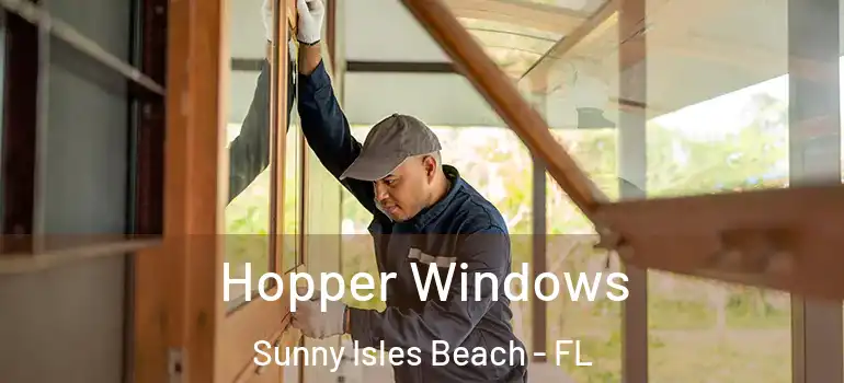 Hopper Windows Sunny Isles Beach - FL