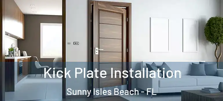 Kick Plate Installation Sunny Isles Beach - FL