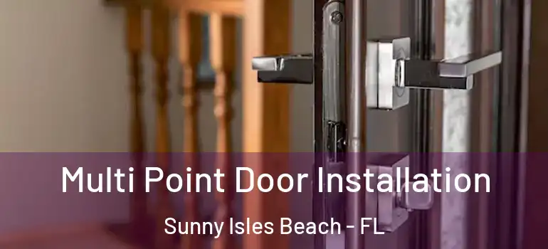 Multi Point Door Installation Sunny Isles Beach - FL