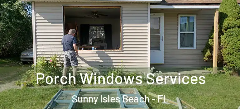  Porch Windows Services Sunny Isles Beach - FL