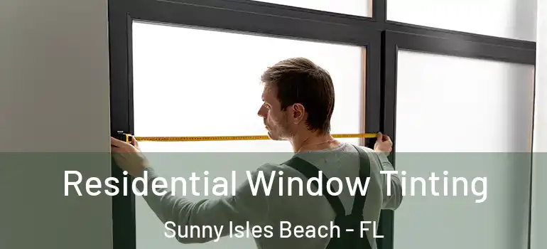  Residential Window Tinting Sunny Isles Beach - FL