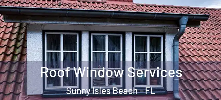  Roof Window Services Sunny Isles Beach - FL