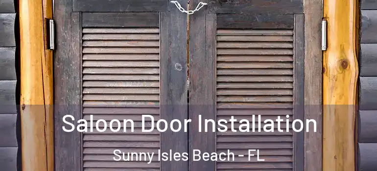 Saloon Door Installation Sunny Isles Beach - FL