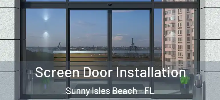 Screen Door Installation Sunny Isles Beach - FL