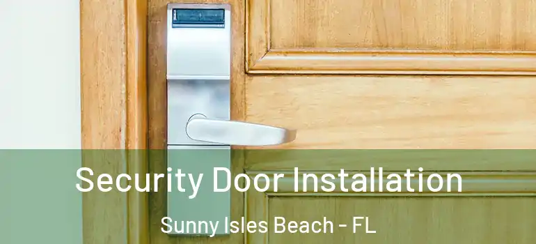 Security Door Installation Sunny Isles Beach - FL