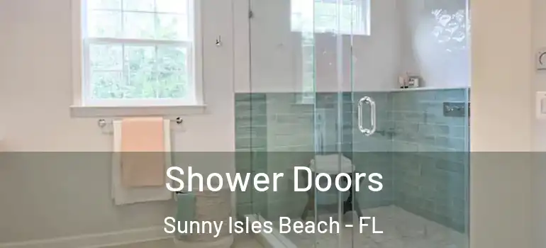 Shower Doors Sunny Isles Beach - FL