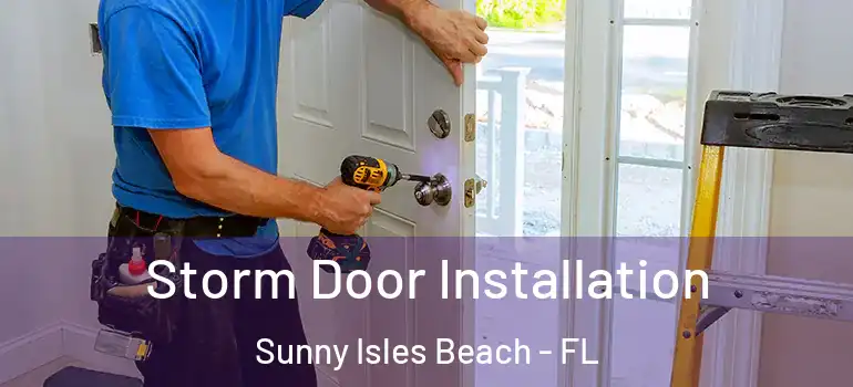 Storm Door Installation Sunny Isles Beach - FL