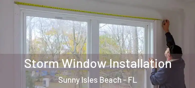 Storm Window Installation Sunny Isles Beach - FL