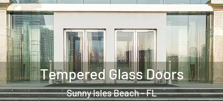 Tempered Glass Doors Sunny Isles Beach - FL