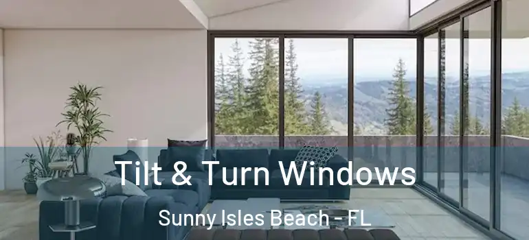 Tilt & Turn Windows Sunny Isles Beach - FL