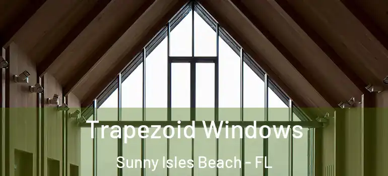 Trapezoid Windows Sunny Isles Beach - FL