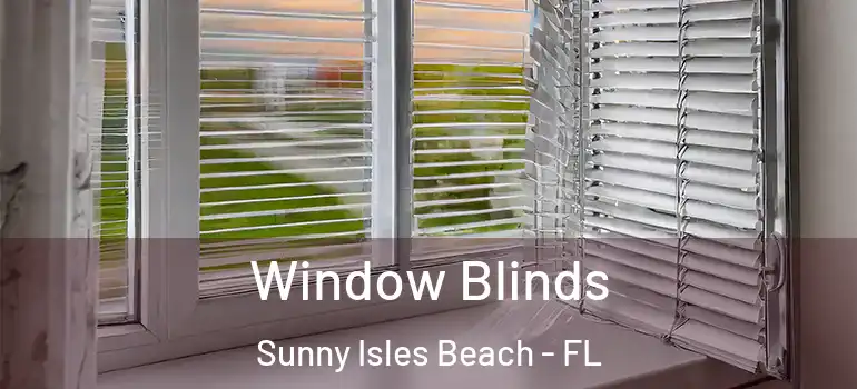 Window Blinds Sunny Isles Beach - FL