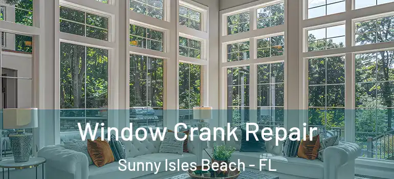  Window Crank Repair Sunny Isles Beach - FL