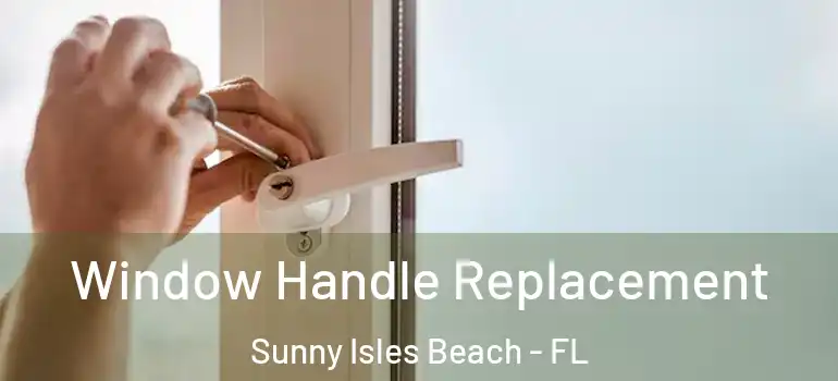 Window Handle Replacement Sunny Isles Beach - FL