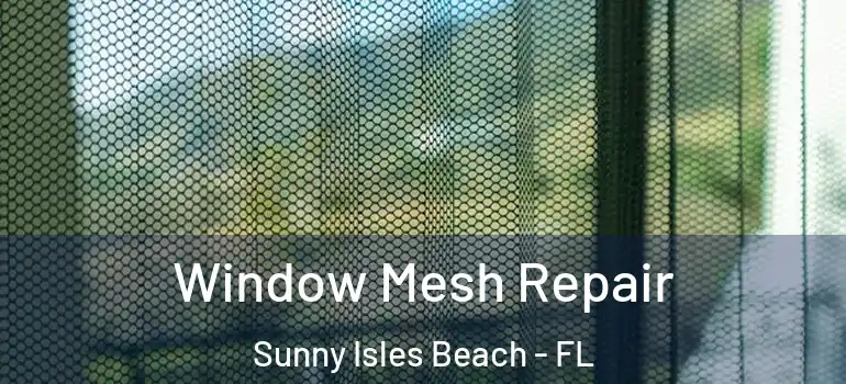 Window Mesh Repair Sunny Isles Beach - FL