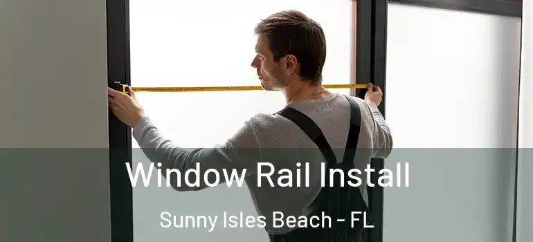 Window Rail Install Sunny Isles Beach - FL