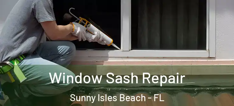 Window Sash Repair Sunny Isles Beach - FL