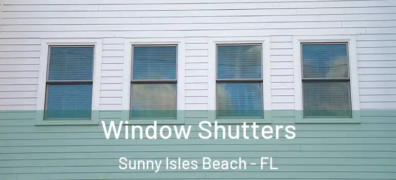 Window Shutters Sunny Isles Beach - FL
