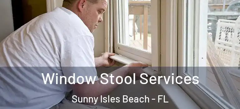Window Stool Services Sunny Isles Beach - FL