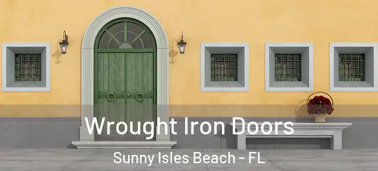 Wrought Iron Doors Sunny Isles Beach - FL